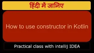 How to use constructor in Kotlin