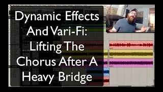 Dynamic Effects And Vari Fi: Lifting A Chorus After A Heavy Bridge