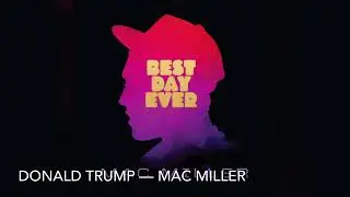 Donald Trump - Mac Miller [8D]