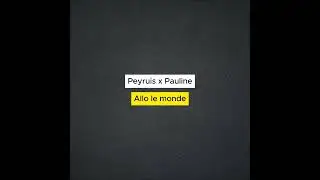 Peyruis x Pauline - Allo le monde