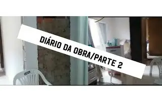 DIÁRIO DA OBRA #AUMENTAMOS A CASA/PARTE2