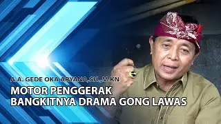 ANAK AGUNG GEDE OKA ARYANA,SH.,M.Kn  ||  MOTOR PENGGERAK  BANGKITNYA DRAMA GONG LAWAS