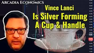 Vince Lanci: Is Silver Forming A Cup And Handle