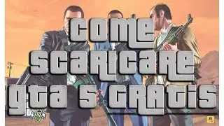 COME SCARICARE GTA 5 GRATiS PER WINDOWS !