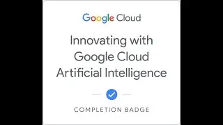 Innovating with Google Cloud Artificial Intelligence 