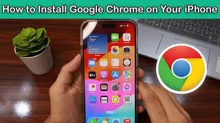 How to Install Google Chrome on Your iPhone Step by Step