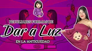 Peculiares formas de dar a luz en la antigüedad 🤰