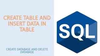 Create a table and Insert data in table using SQL, Create and Drop database