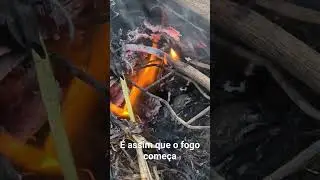 É assim que o fogo começa