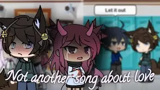 ×Not Another Song About Love× GLMV