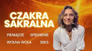 Uwolnij energię czakry sakralnej - pieniądze, relacje, spełnienie. Przemień energię w materię.