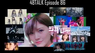 48TALK Episode 86: AKB48 51st Single, MV's, Keyakizaka46 6th Single, MV's, Okada Nana Photobook