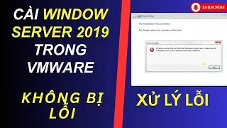 XỬ LÝ LỖI KHI CÀI Window Server 2019 TRONG VMWARE
