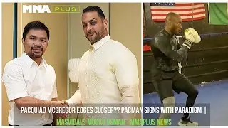 Pacquiao McGregor edges closer?? Pacman signs with Paradigm | Masvidals Mocks Usman - MMAPlus News