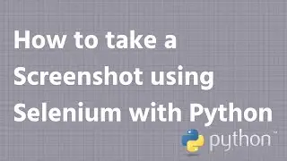 How to take a Screenshot using Selenium with Python | INFY TECH