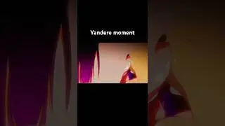 Yandere moment 