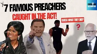 CAUGHT!  7 Christian Preachers That Were NOT Leading by Example.