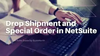 Understanding Drop Shipment and Special Order in NetSuite