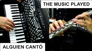 THE MUSIC PLAYED - ALGUIEN CANTÓ - ACCORDION & FLUTE POPULAR SONGS