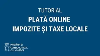 Tutorial: cum se plătesc online impozitele și taxele locale (actualizat 2022)