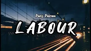 Paris Paloma - labour (Lyrics) | you make me do too much labor