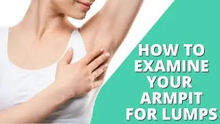 How To Check for Lumps or Swollen Lymph Nodes In Armpit