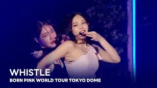 BLACKPINK - 'Whistle' BORN PINK WORLD TOUR TOKYO DOME