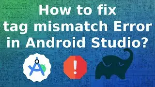 How to solve tag mismatch error in Android Studio? || How to fix Gradle sync error? 
