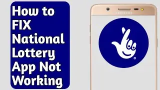 How to Fix National Lottery App Not Working | Opening