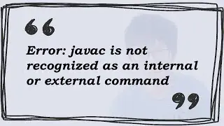 Error: javac is not recognized as an internal or external command
