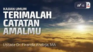 Terimalah Catatan Amalmu - Ustadz Dr. Firanda Andirja M.A
