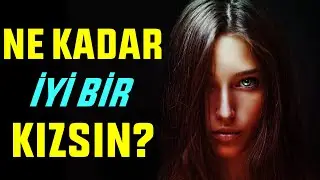 NE KADAR İYİ BİR KIZSIN? - KİŞİLİK TESTLERİ