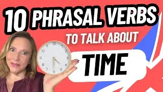 10 Phrasal Verbs English Speakers Use Every Day About Time