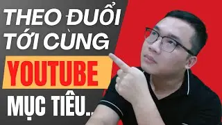 Bí Quyết Làm Youtube Theo Đuổi Đến Cùng Sẽ Thành Công