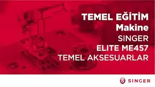 SINGER’LE ÖĞRENİYORUM | SINGER ELITE ME457 MEKANİK MAKİNESİ- TEMEL AKSESUARLAR