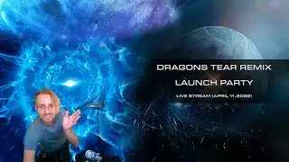 Dragons Tear Remix Launch Party | Live Stream (April 11 2022)