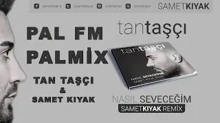 Tan TAŞÇI ft. Samet KIYAK - Nasıl Seveceğim ( Samet KIYAK Versiyon) #PALFM