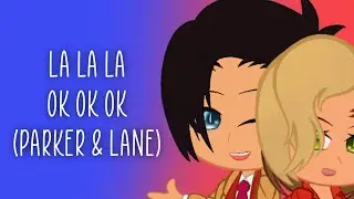 La La La Ok Ok Ok Meme (Parker & Lane) (Gacha Club) (LATE TREND)