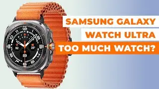 Samsung Galaxy Watch Ultra | Too Much Watch?
