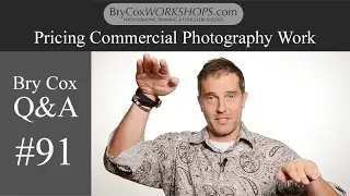 #91 – Pricing Commercial Photography Work – Bry Cox Q&A for Photographers