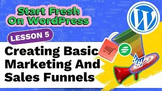 Start Fresh On WordPress FREE Course | Creating WordPress Sales Funnels (L5)
