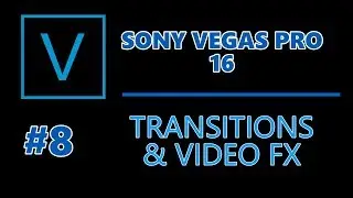Sony Vegas Pro 16: #08 Transitions & Video FX