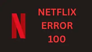 How To Solve Netflix Error 100 | FIX Netflix Error Code 100 on Phone, TV & Browser