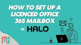 How to setup a Licenced Office 365 Mailbox in HaloPSA