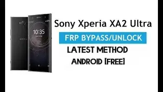 SALTAR CUENTA GOOGLE FRP BYPASS SONY XPERIA XA2 ULTRA Y TODOS LOS DEMAS CON ANDROID 9 Y 10 2022