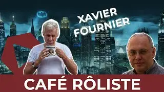 Café Rôliste #66- Xavier Fournier: Batman, des héros français et une vie de super héros