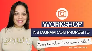 WORKSHOP INSTAGRAM COM PROPÓSITO