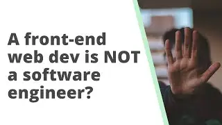 A frontend web dev is NOT a software engineer