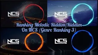 Ranking Melodic Riddim/Riddim on NCS (Genre Ranking 3)