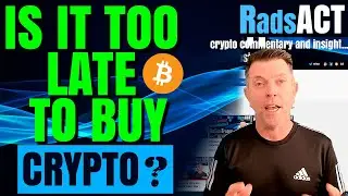 Is it too late to buy Bitcoin or Crypto?